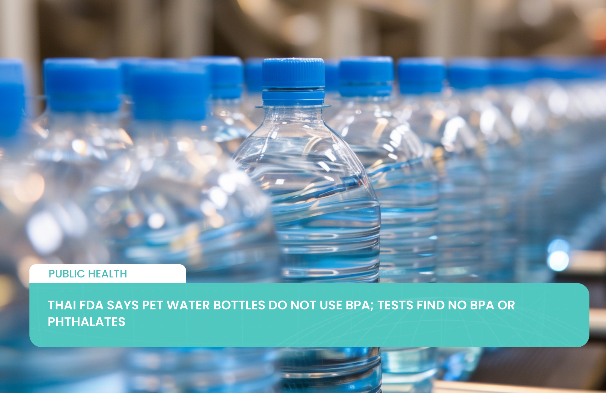 Thai FDA Says PET Water Bottles Do Not Use BPA; Tests Find No BPA or Phthalates