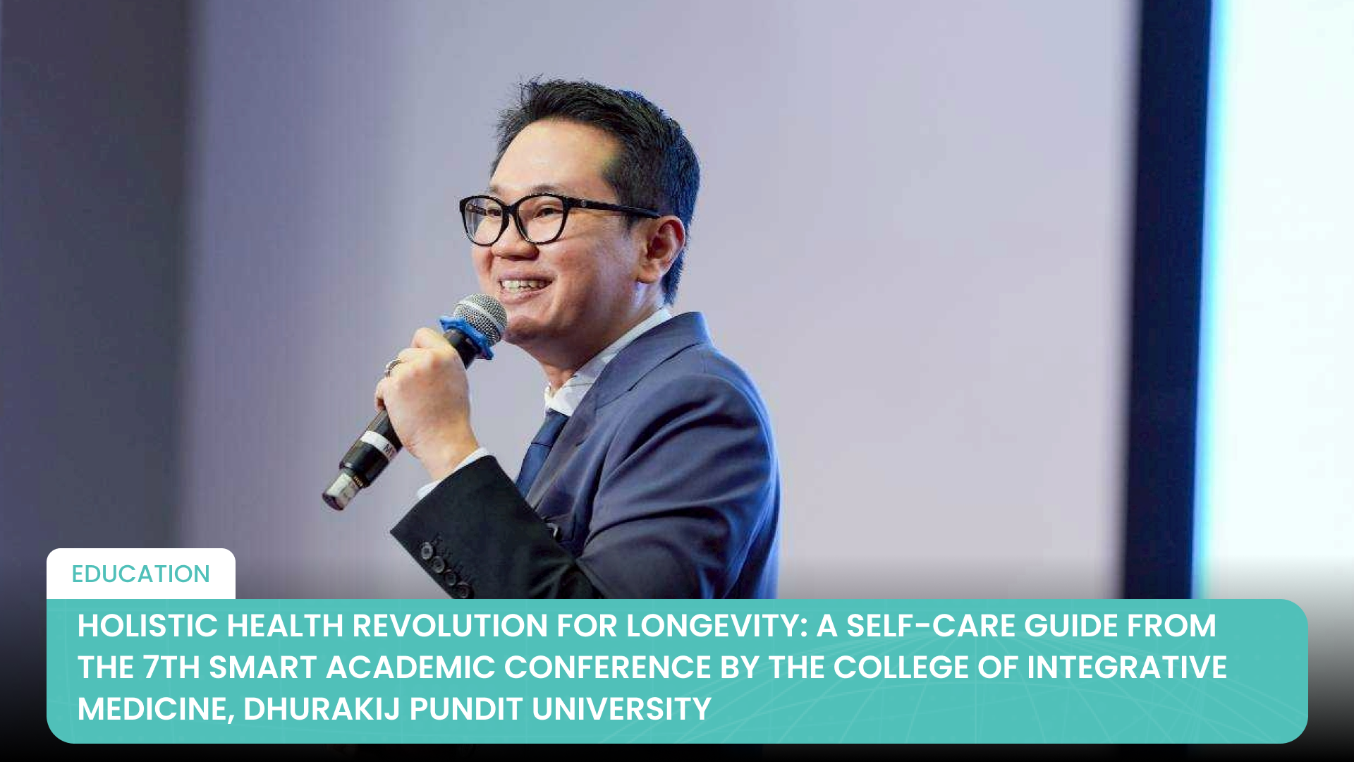 Révolution de la santé holistique pour la longévité : Un guide d'autosoins de la 7e conférence académique SMART par le Collège de Médecine Intégrative, Université Dhurakij Pundit