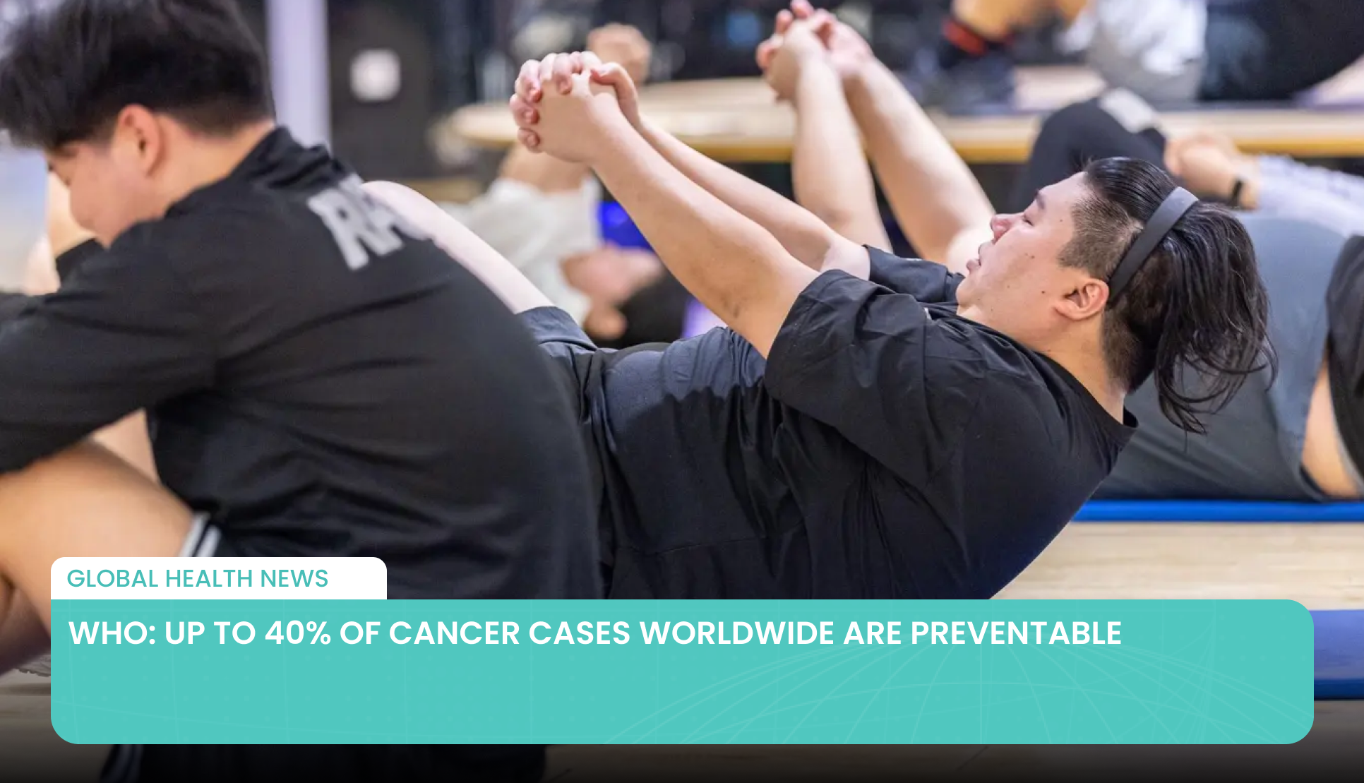 WHO: Up to 40% of Cancer Cases Worldwide Are Preventable