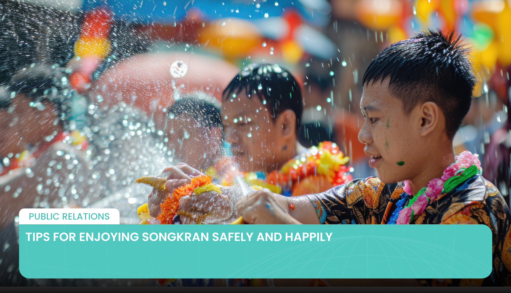 Tips for Enjoying Songkran Safely and Happily