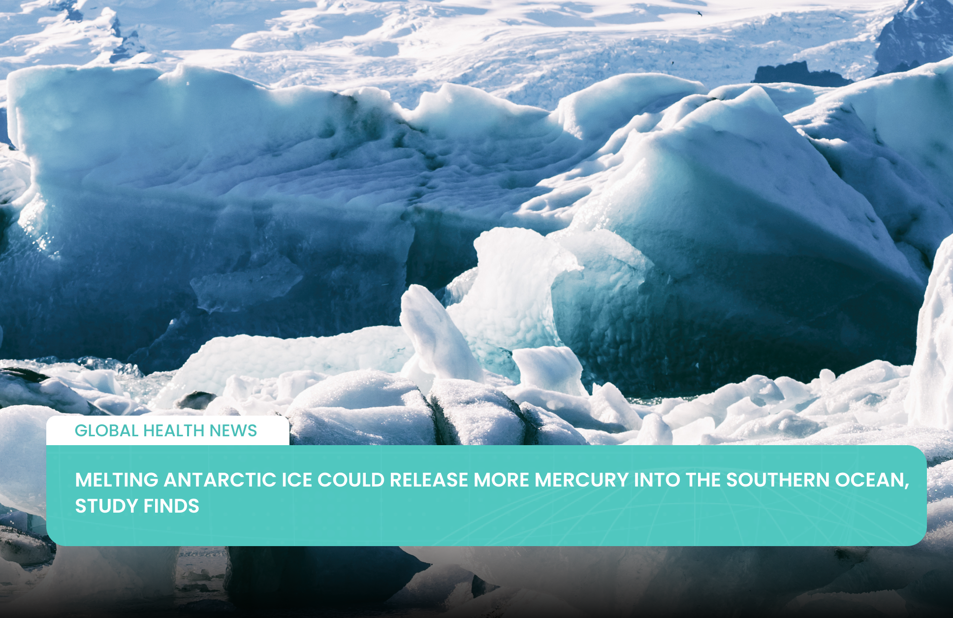 Melting Antarctic Ice Could Release More Mercury Into the Southern Ocean, Study Finds