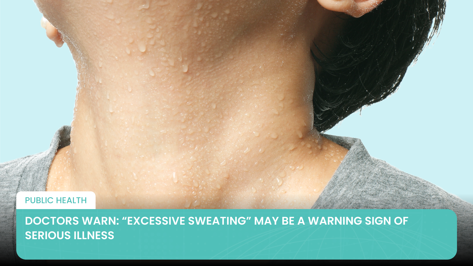 Doctors Warn: “Excessive Sweating” May Be a Warning Sign of Serious Illness