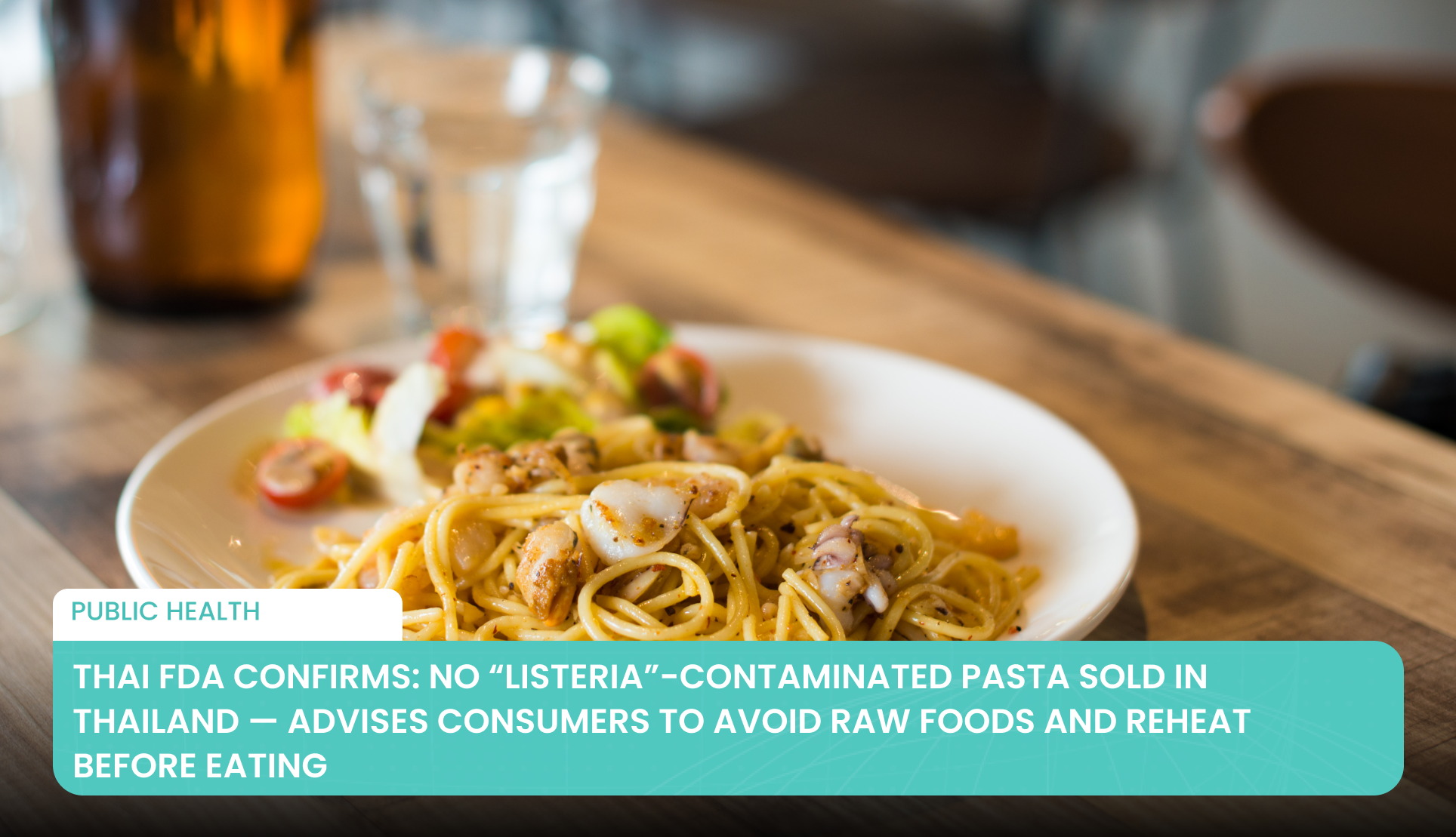Thai FDA Confirms: No “Listeria”-Contaminated Pasta Sold in Thailand — Advises Consumers to Avoid Raw Foods and Reheat Before Eating