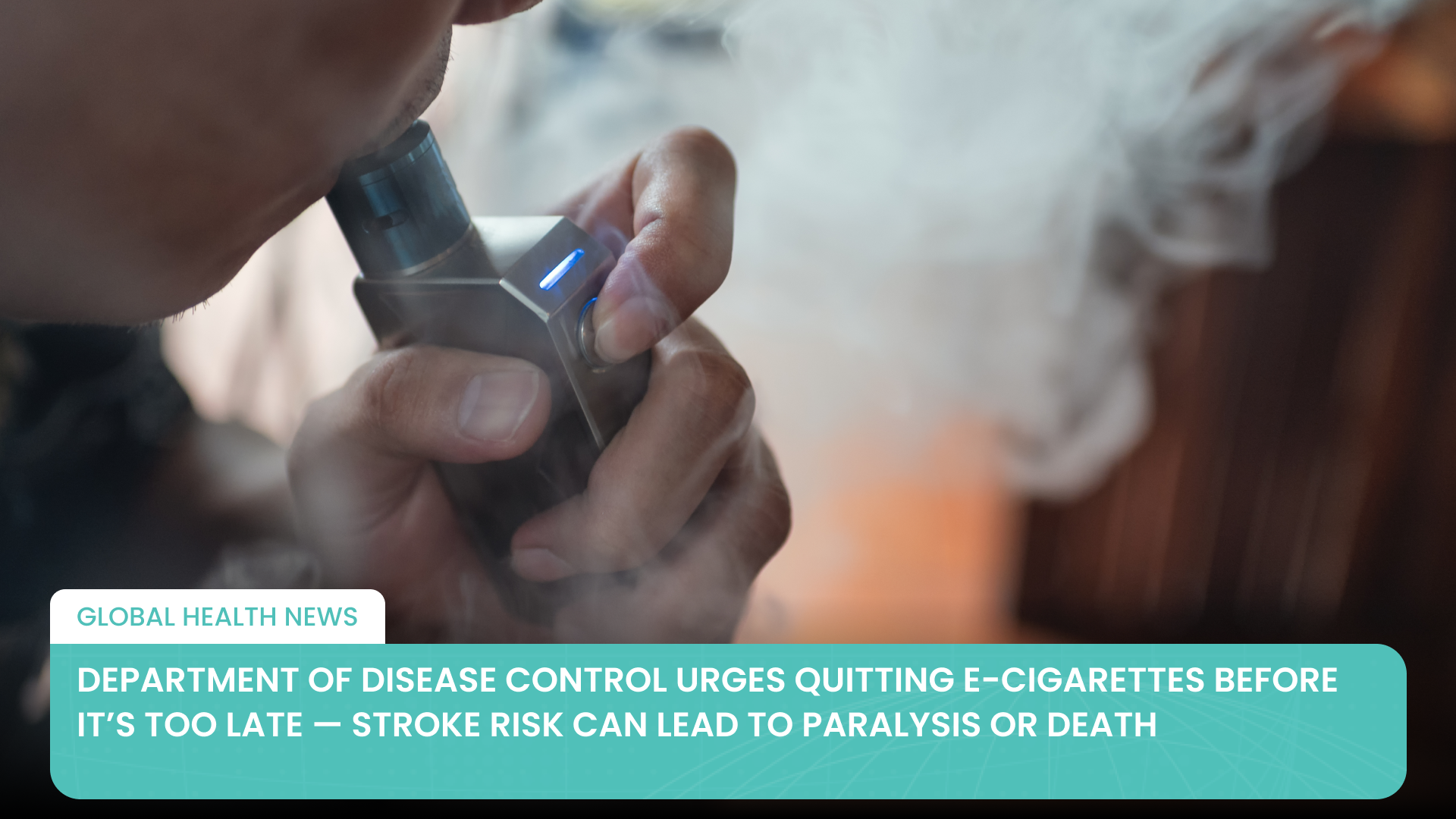 Department of Disease Control Urges Quitting E-Cigarettes Before It’s Too Late — Stroke Risk Can Lead to Paralysis or Death