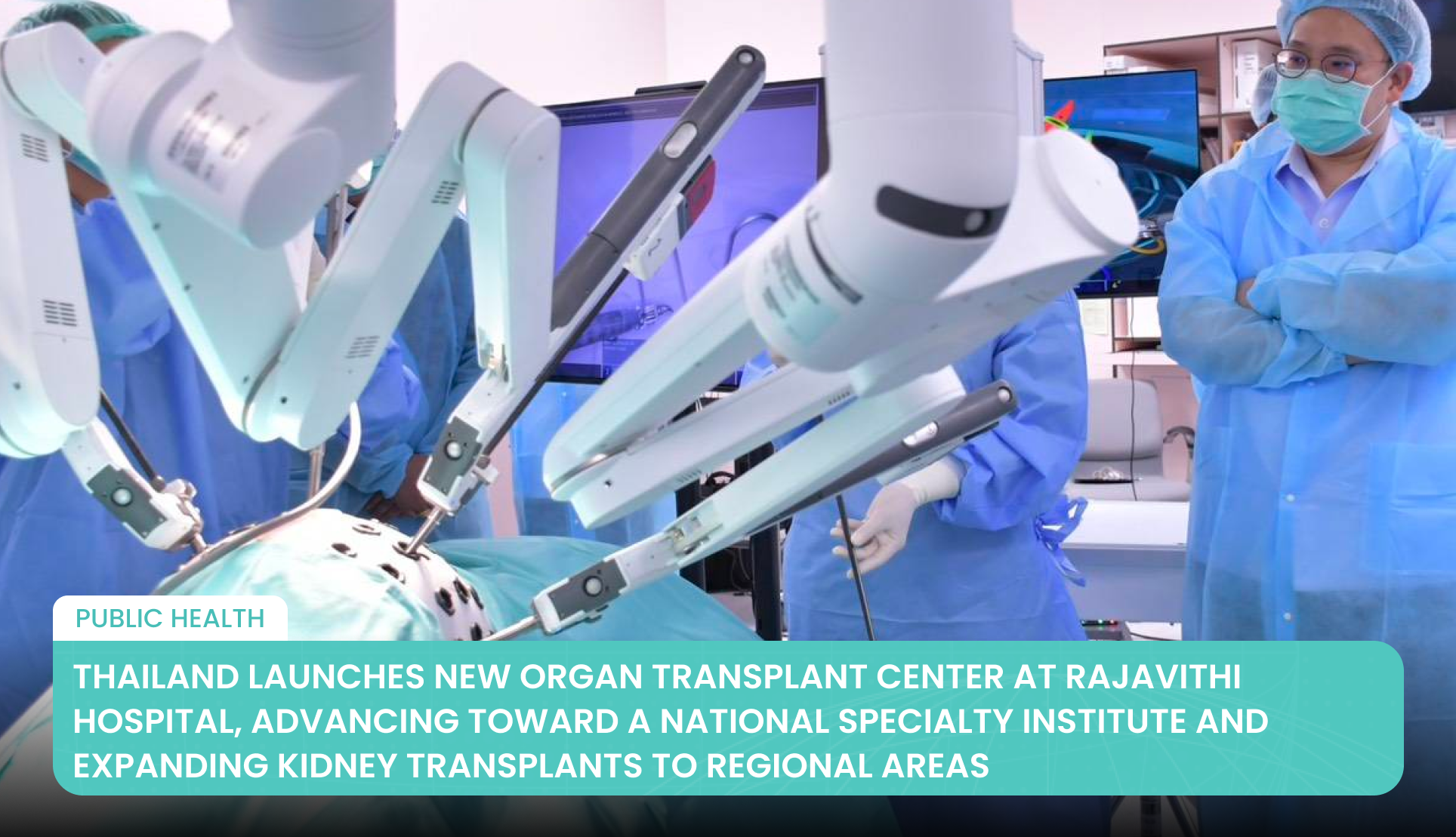 Thailand Launches New Organ Transplant Center at Rajavithi Hospital, Advancing Toward a National Specialty Institute and Expanding Kidney Transplants to Regional Areas