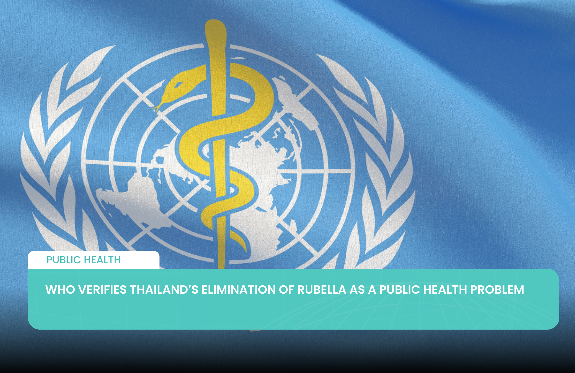 WHO Verifies Thailand’s Elimination of Rubella as a Public Health Problem