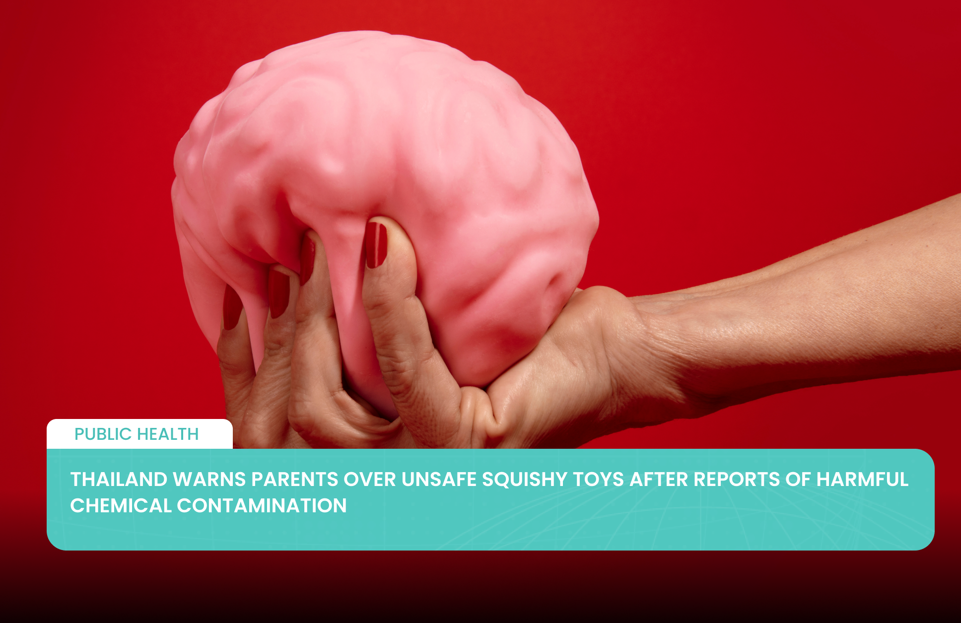 Thailand Warns Parents Over Unsafe Squishy Toys After Reports of Harmful Chemical Contamination