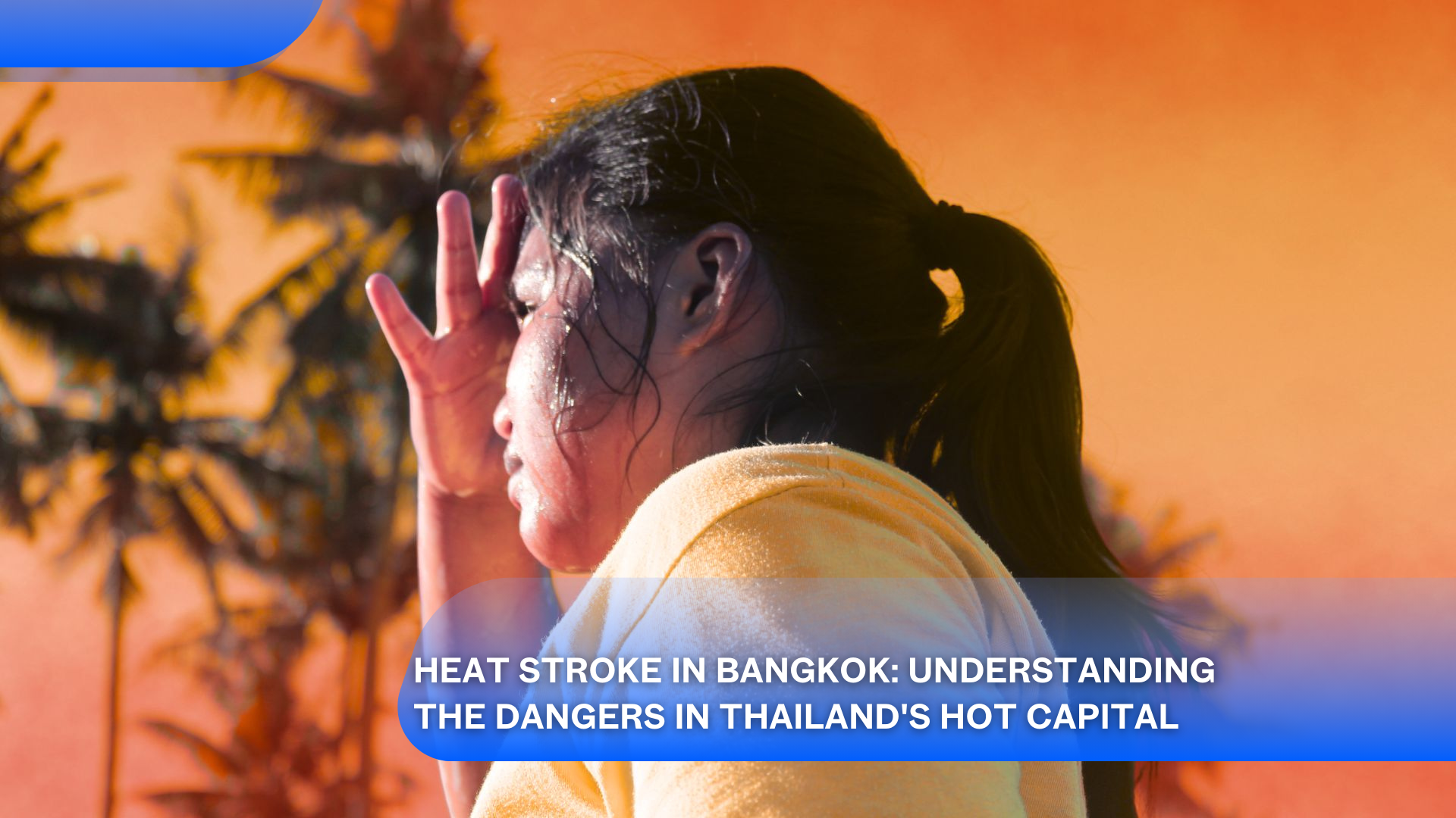 Heat Stroke in Bangkok: Understanding the Dangers in Thailand's Hot Capital