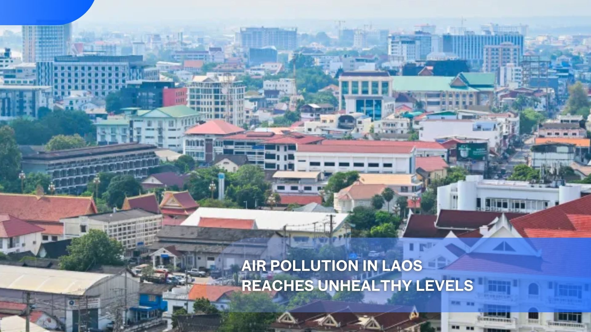 Air Pollution in Laos Reaches Unhealthy Levels