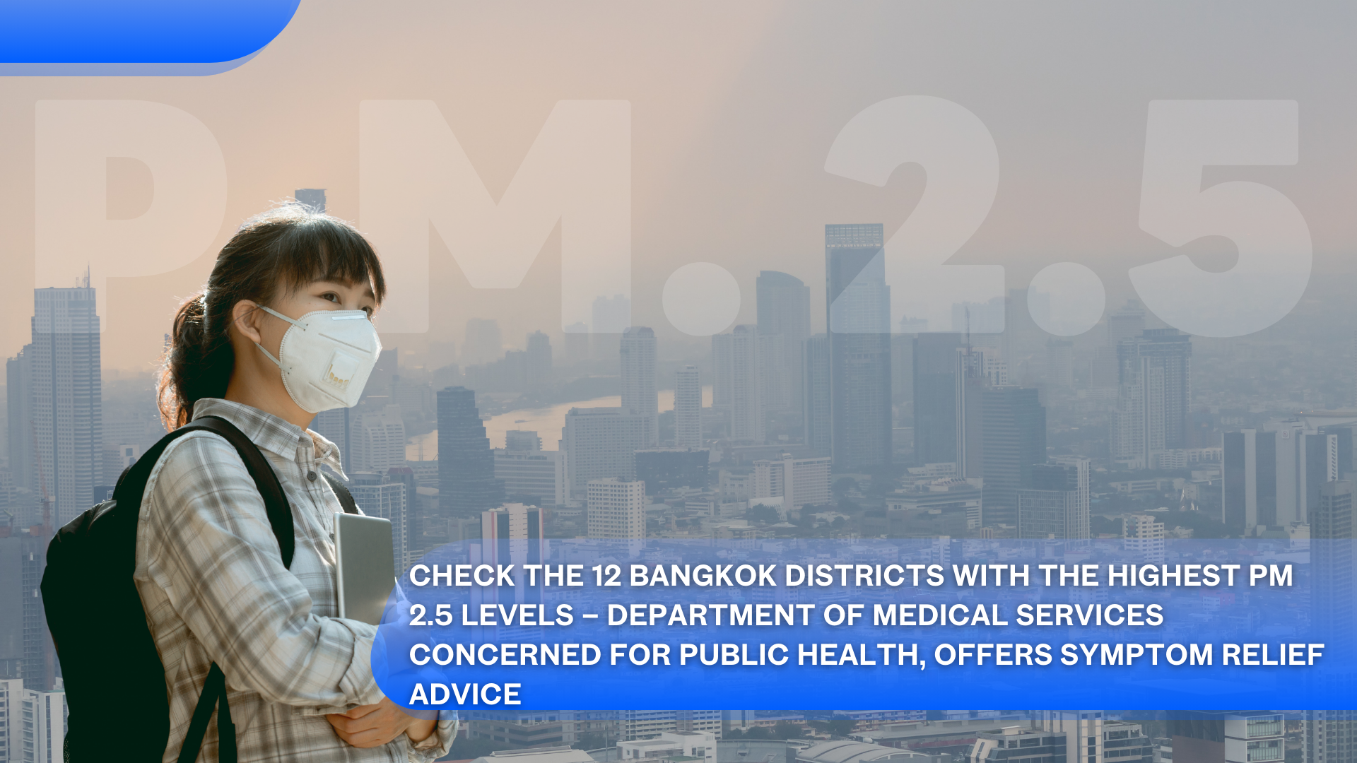 Vérifiez les 12 districts de Bangkok avec les niveaux de PM 2,5 les plus élevés – Le Département des services médicaux préoccupé par la santé publique offre des conseils pour soulager les symptômes