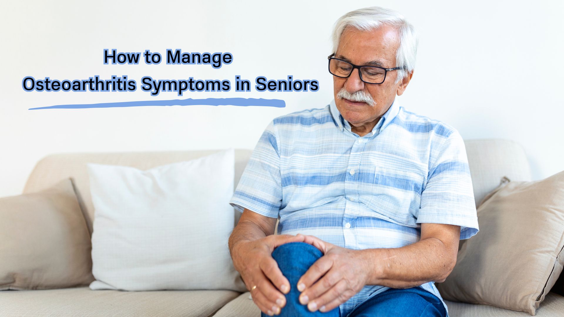 How to Manage Osteoarthritis Symptoms in Seniors