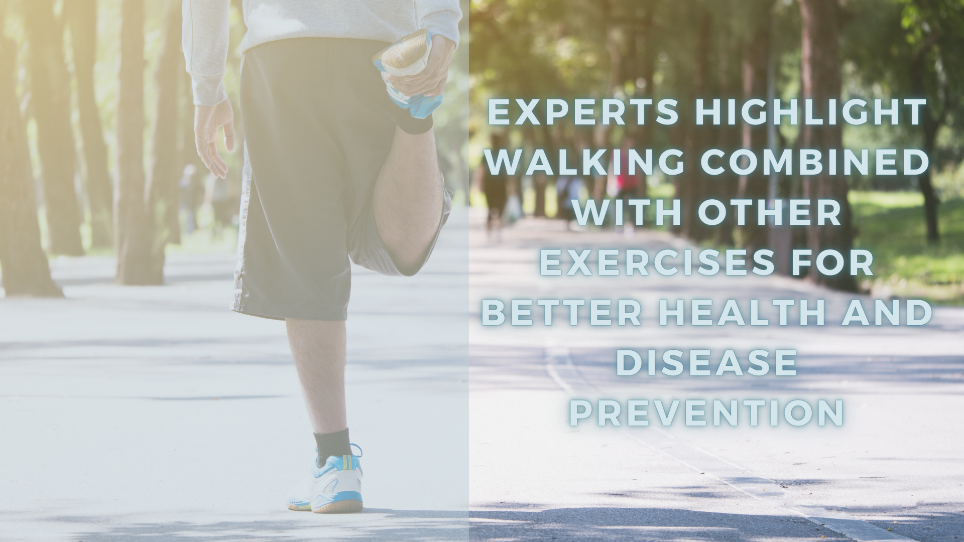 Experts Highlight Walking Combined with Other Exercises for Better Health and Disease Prevention