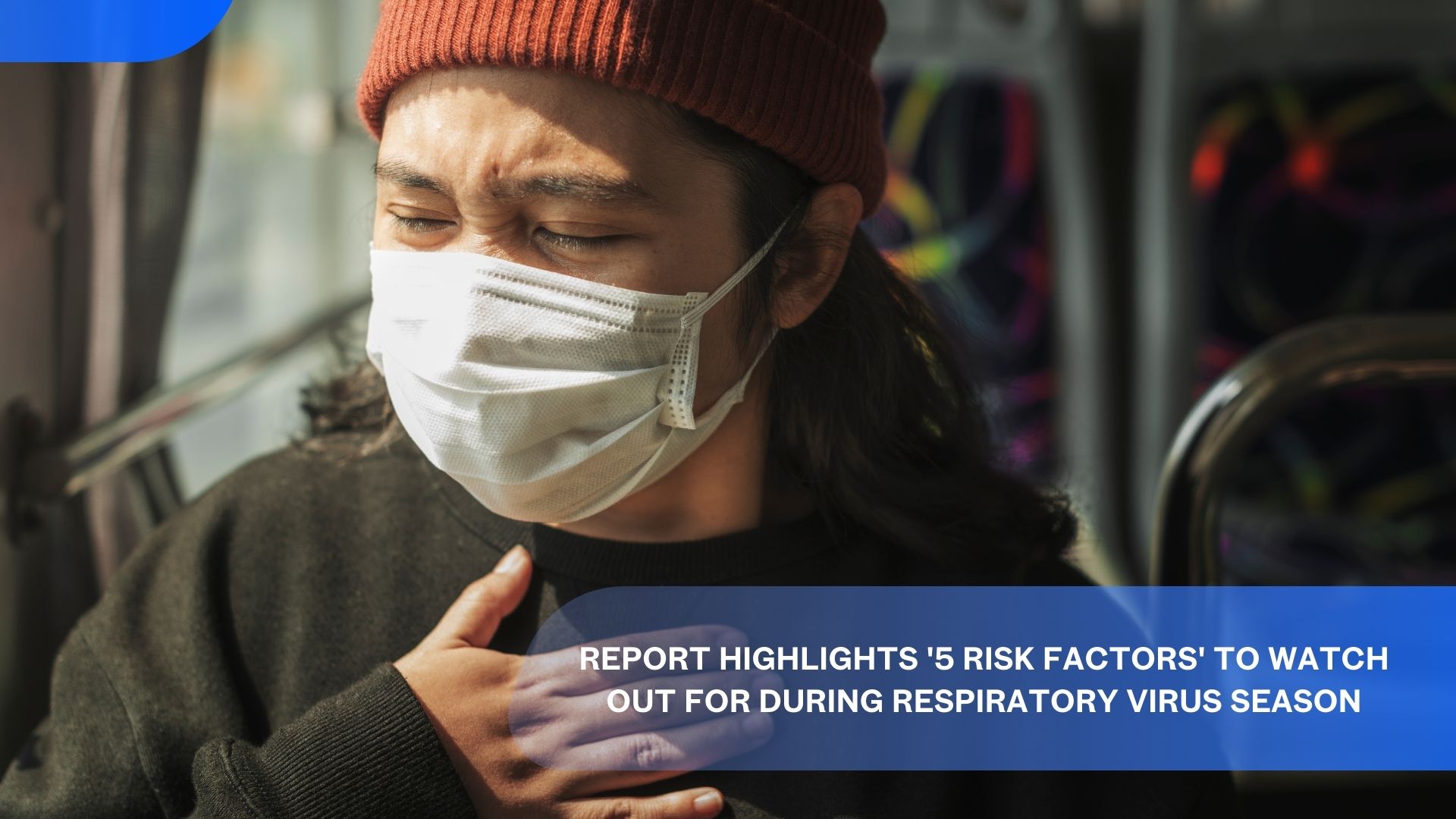 Report Highlights '5 Risk Factors' to Watch Out for During Respiratory Virus Season