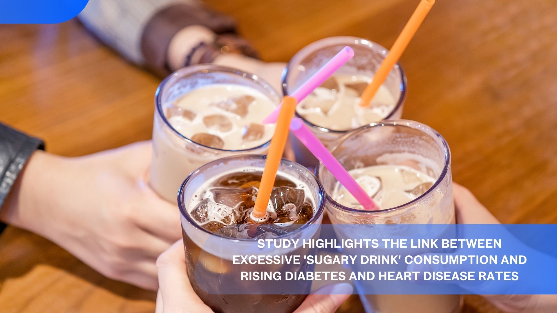 Study Highlights the Link Between Excessive 'Sugary Drink' Consumption and Rising Diabetes and Heart Disease Rates
