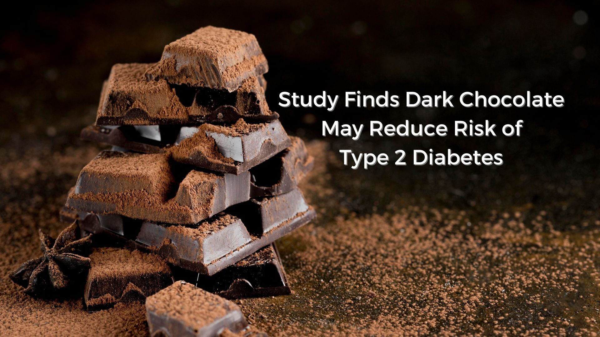 Study Finds Dark Chocolate May Reduce Risk of Type 2 Diabetes