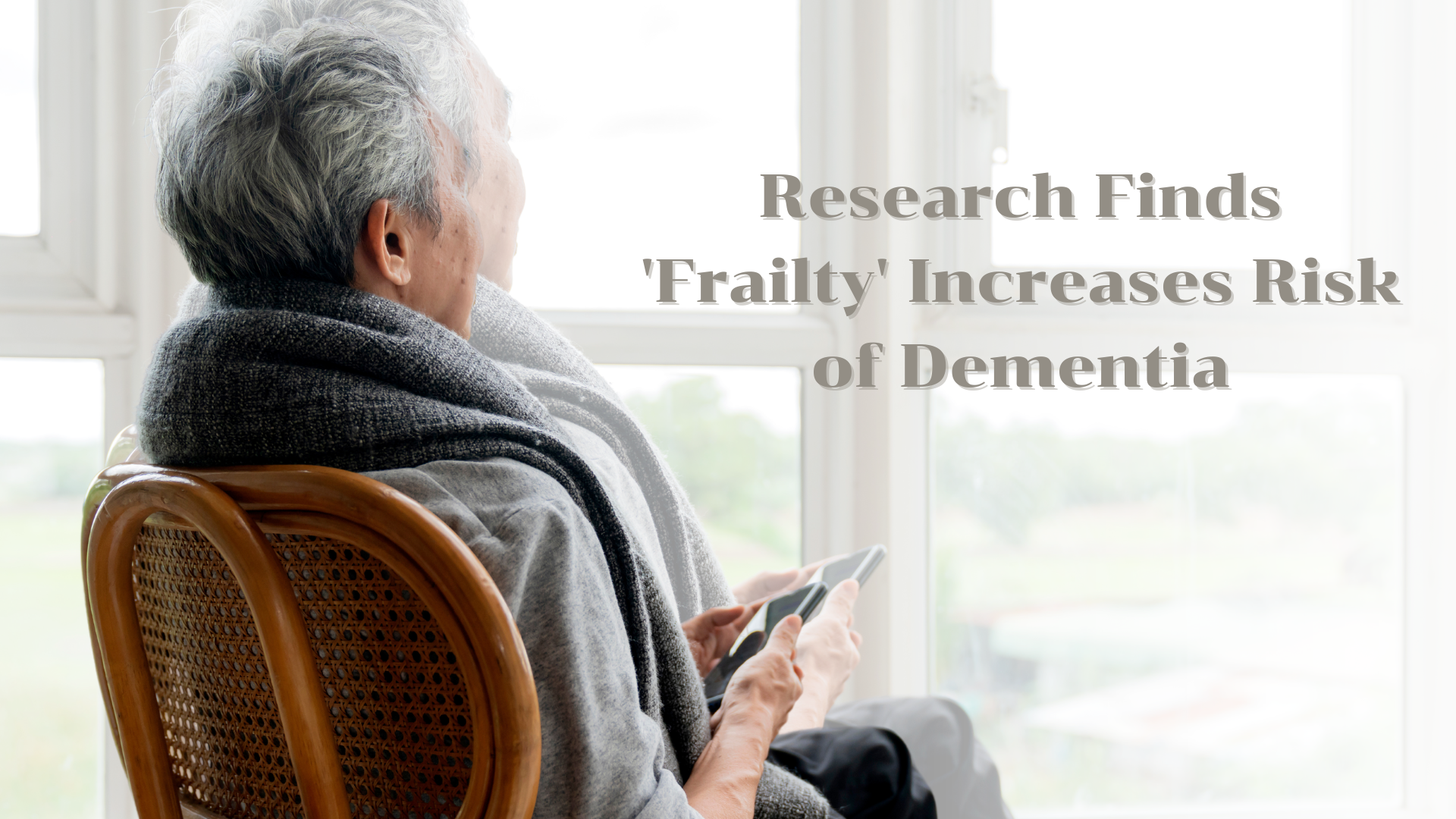 Research Finds 'Frailty' Increases Risk of Dementia