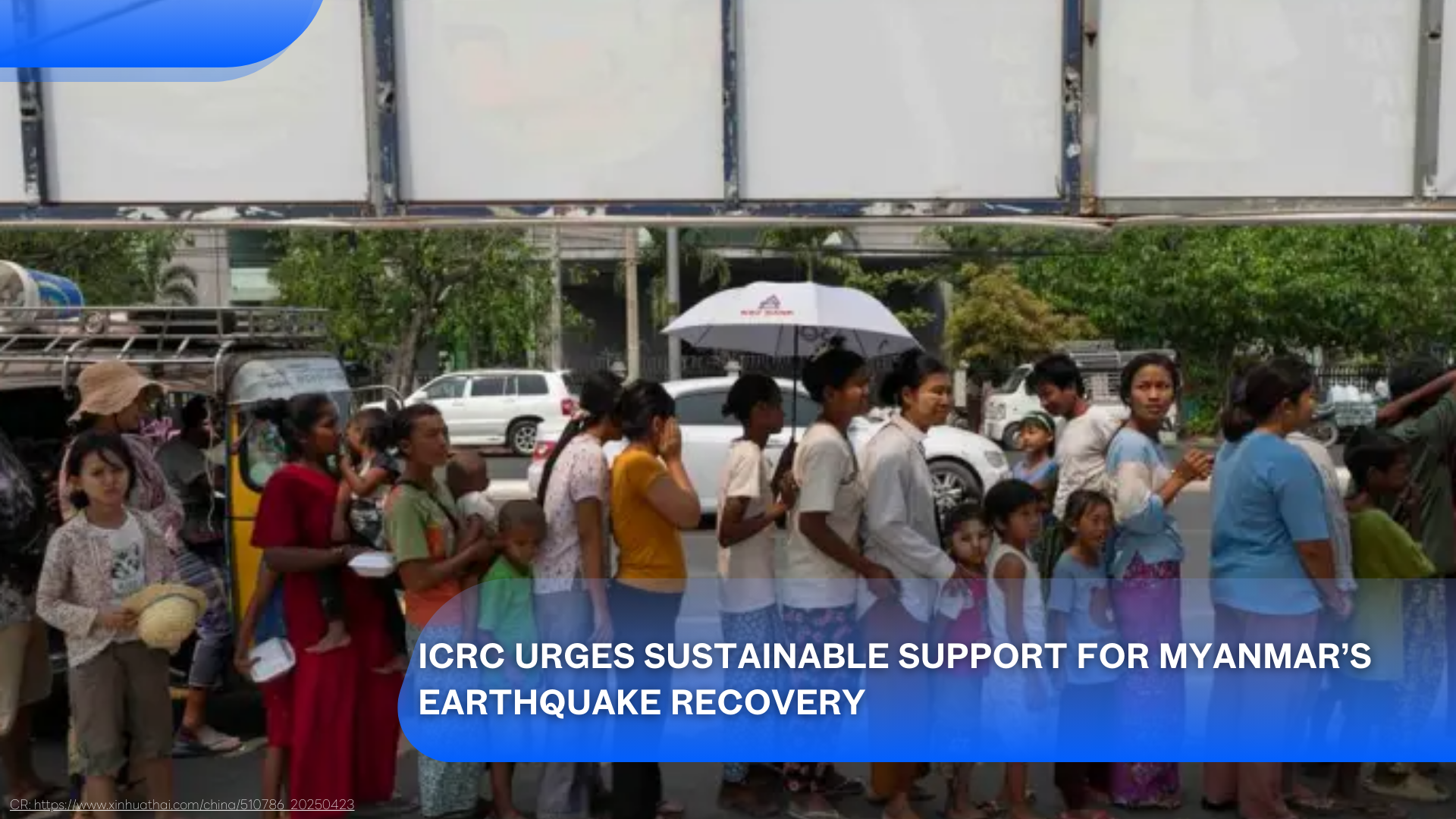 ICRC Urges Sustainable Support for Myanmar’s Earthquake Recovery