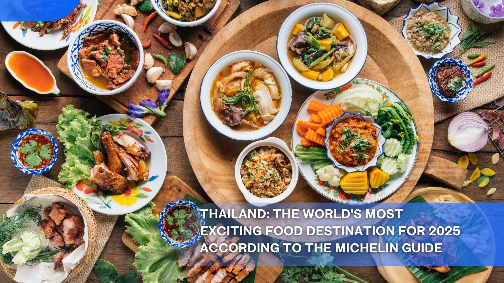 Thaïlande : la destination gastronomique la plus passionnante du monde pour 2025 selon le Guide Michelin