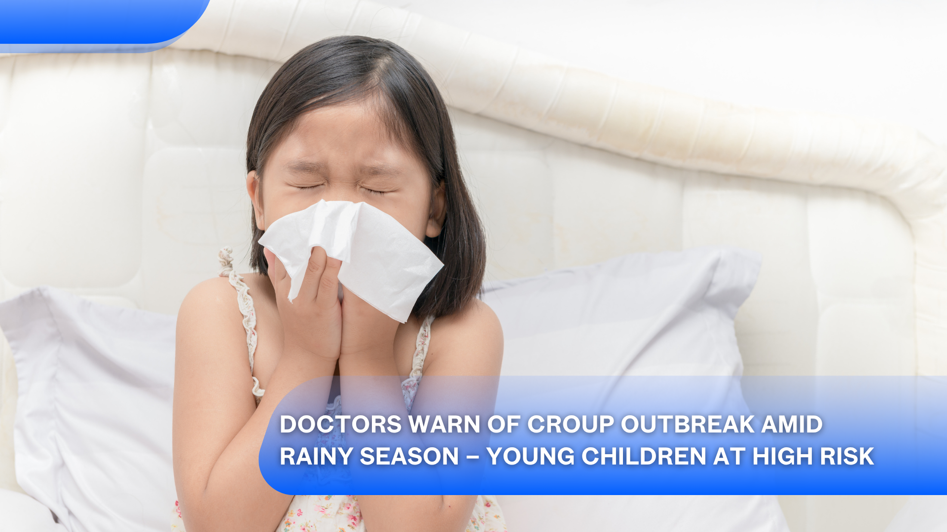 Doctors Warn of Croup Outbreak Amid Rainy Season – Young Children at High Risk