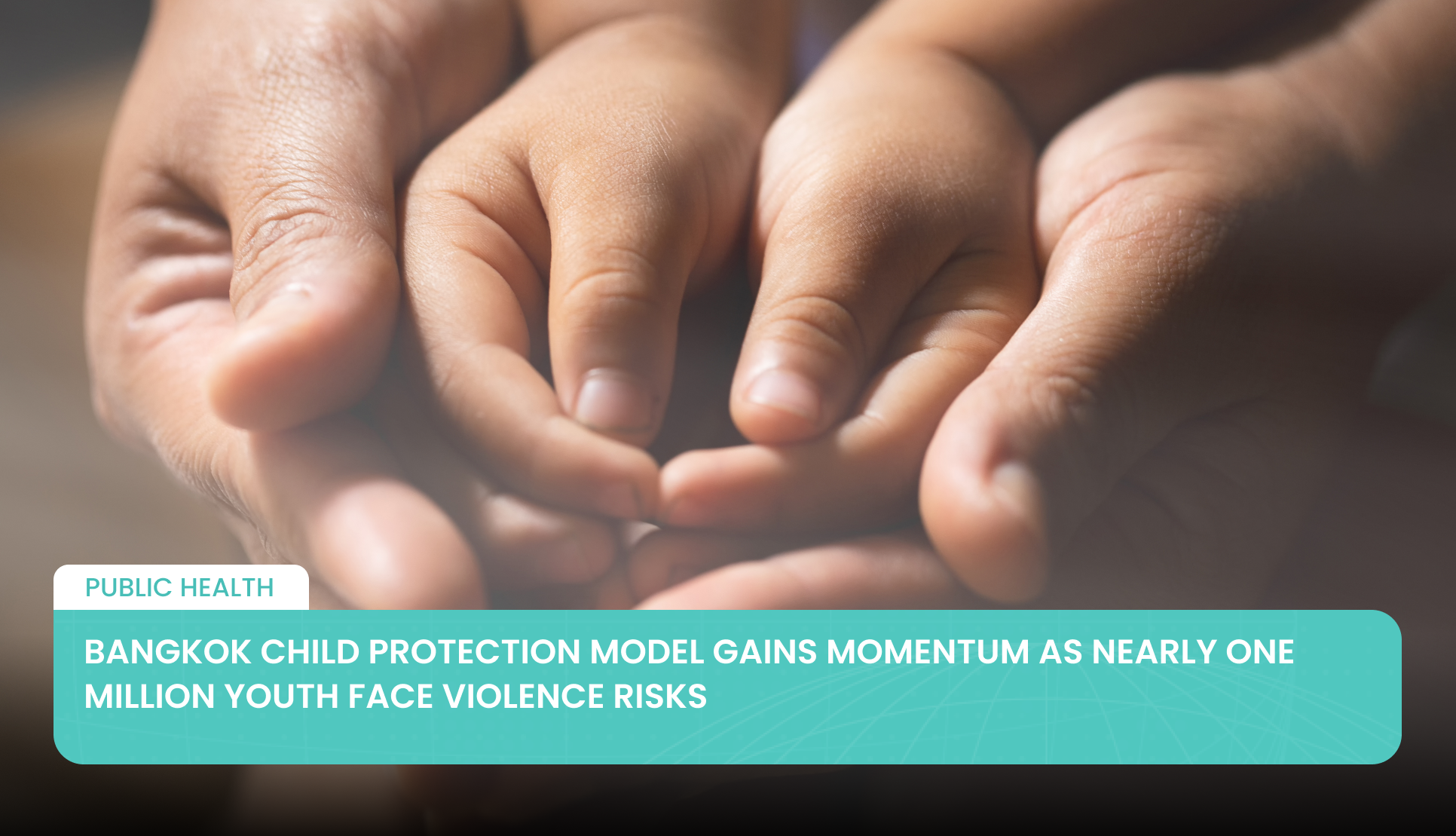 Bangkok Child Protection Model Gains Momentum as Nearly One Million Youth Face Violence Risks