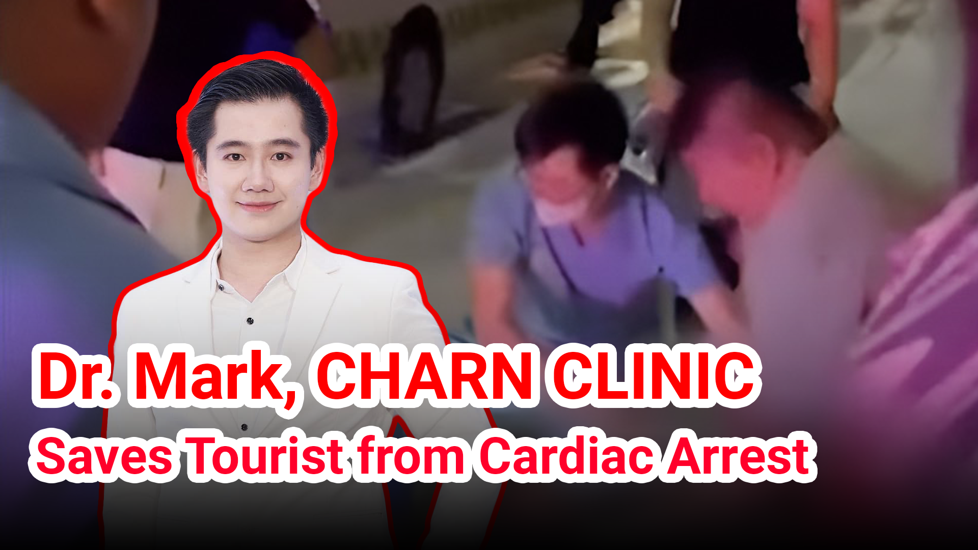 Dr. Mark from CHARN CLINIC, Pattaya, Saves Tourist from Cardiac Arrest