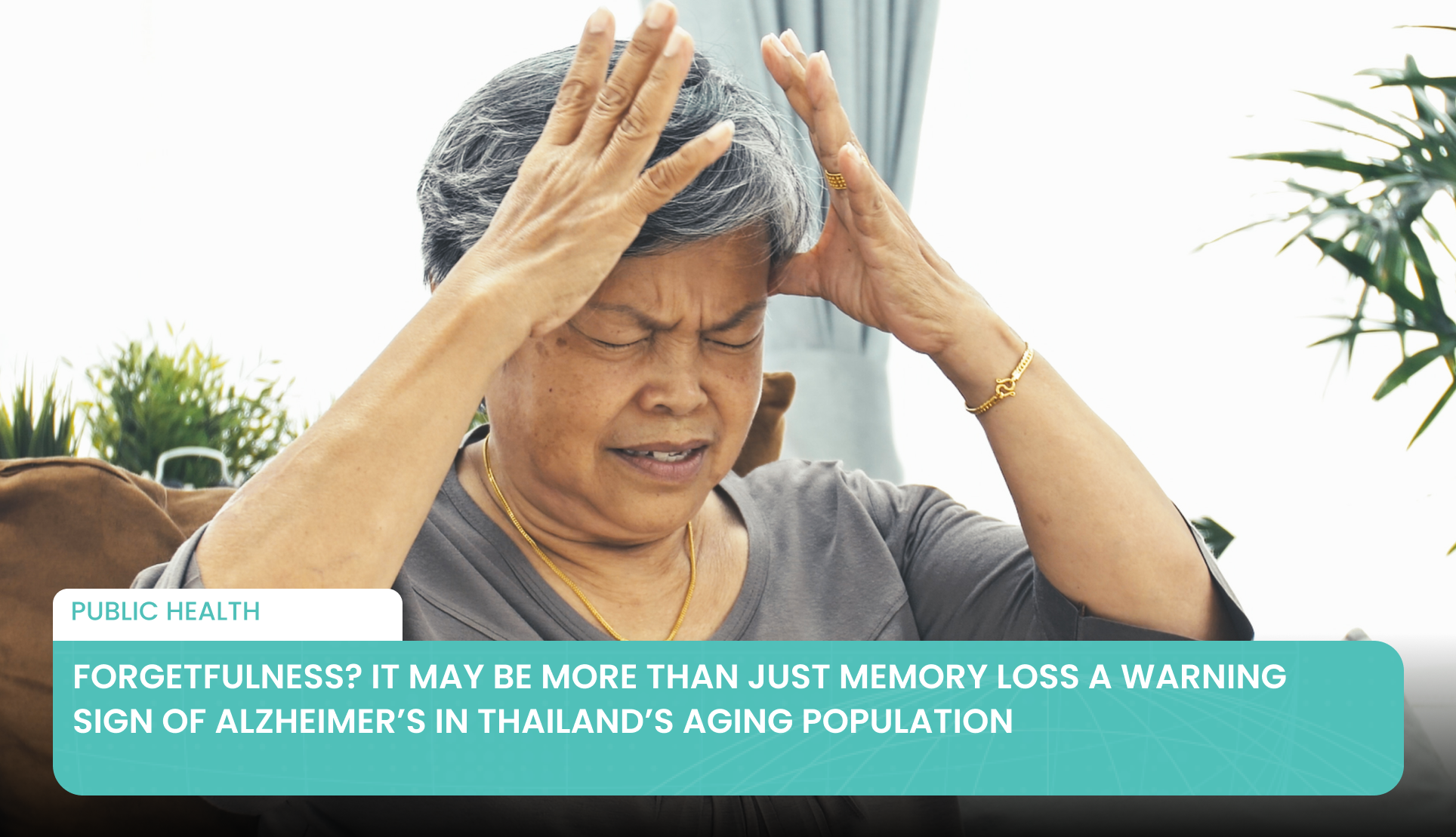 Forgetfulness? It May Be More Than Just Memory Loss A Warning Sign of Alzheimer’s in Thailand’s Aging Population