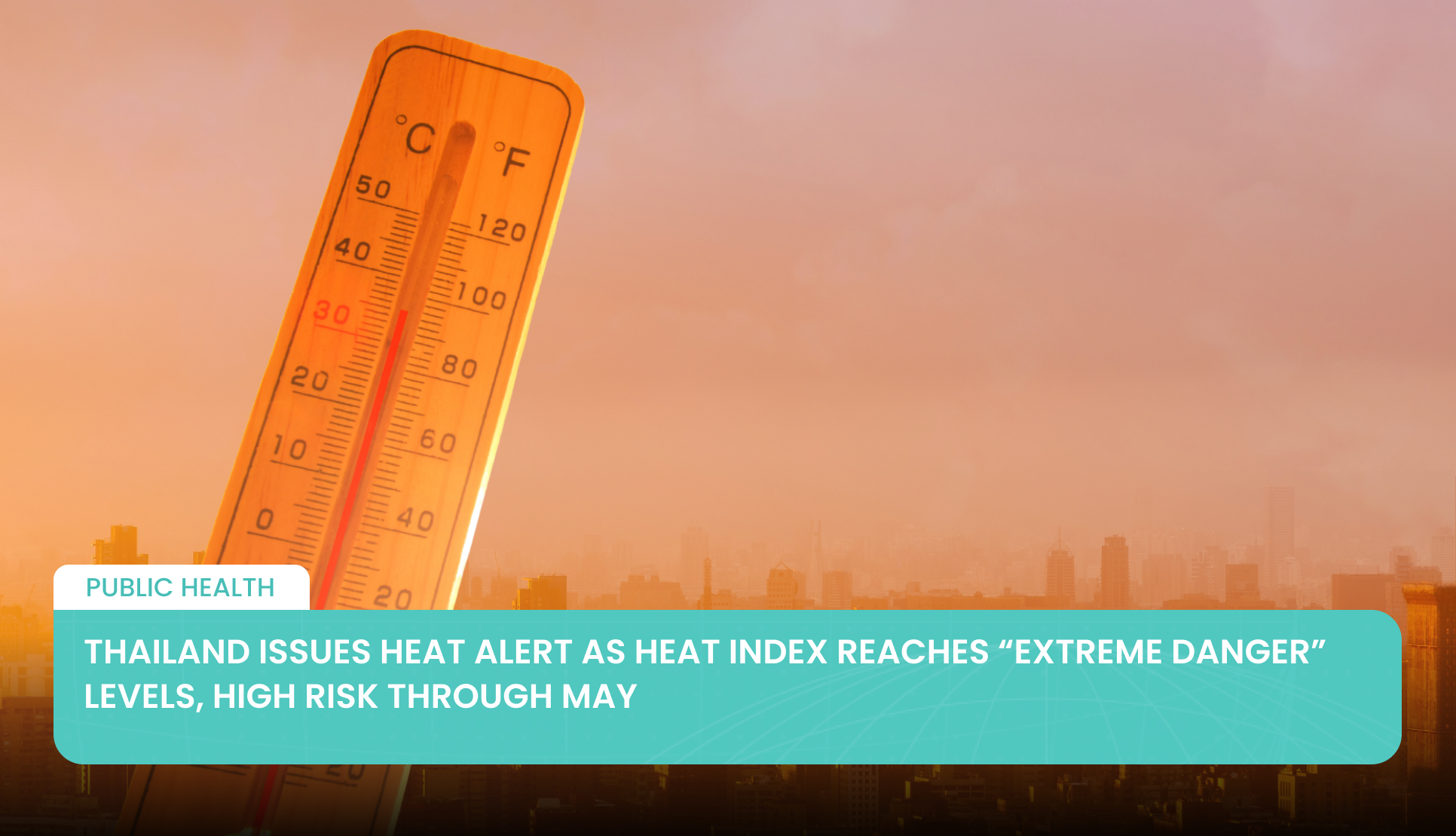 Thailand Issues Heat Alert as Heat Index Reaches “Extreme Danger” Levels, High Risk Through May