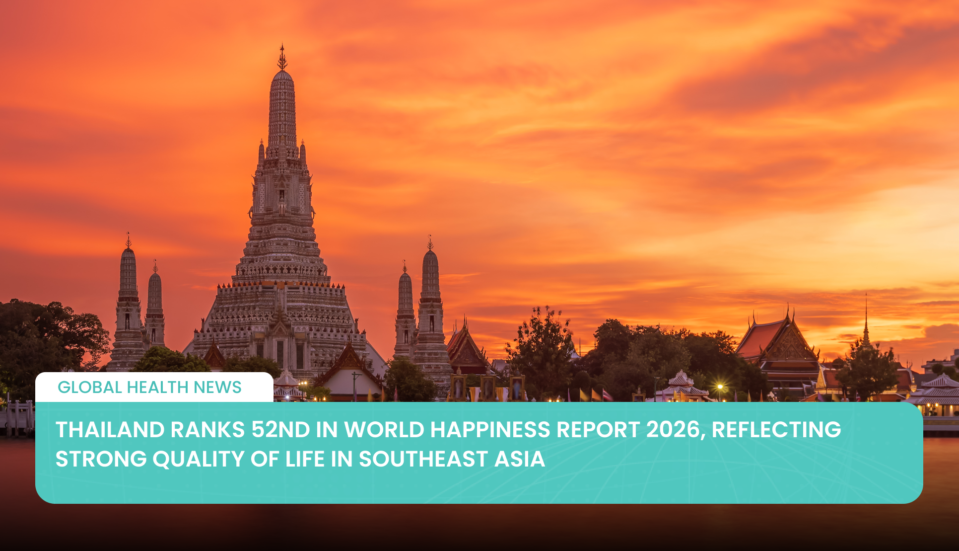 Thailand Ranks 52nd in World Happiness Report 2026, Reflecting Strong Quality of Life in Southeast Asia