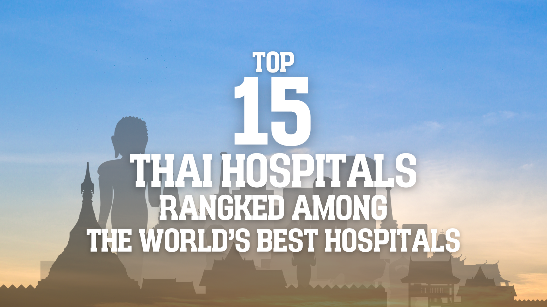 15 Thai Hospitals Ranked Among the World's Best Hospitals